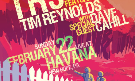TR3 feat. Tim Reynolds & Dave Cahill February 22 at Havana in New Hope, PA